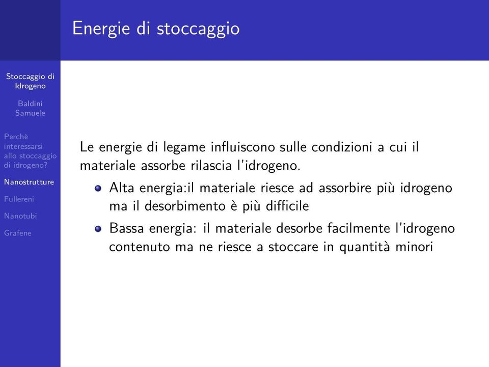 Alta energia:il materiale riesce ad assorbire più idrogeno ma il desorbimento è