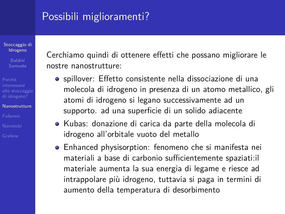 presenza di un atomo metallico, gli atomi di idrogeno si legano successivamente ad un supporto.