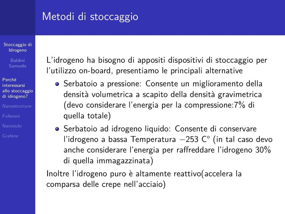 compressione:7% di quella totale) Serbatoio ad idrogeno liquido: Consente di conservare l idrogeno a bassa Temperatura 253 C (in tal caso devo anche