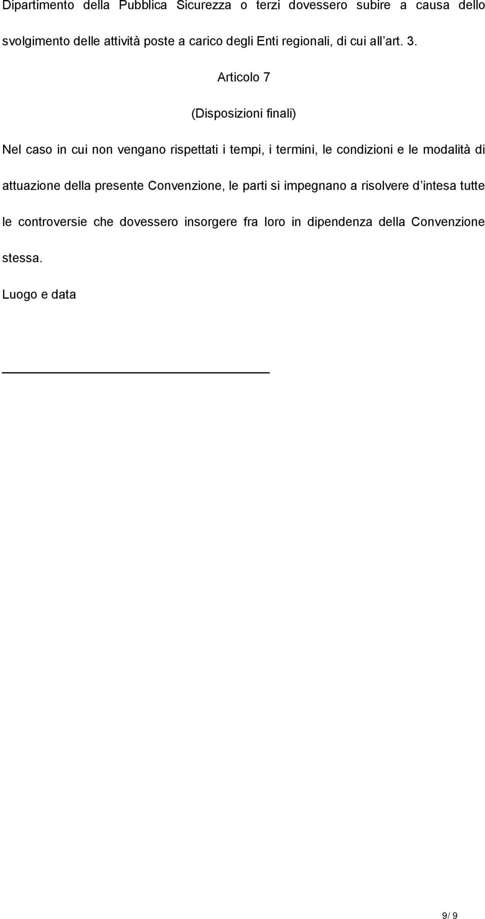 Articolo 7 (Disposizioni finali) Nel caso in cui non vengano rispettati i tempi, i termini, le condizioni e le modalità