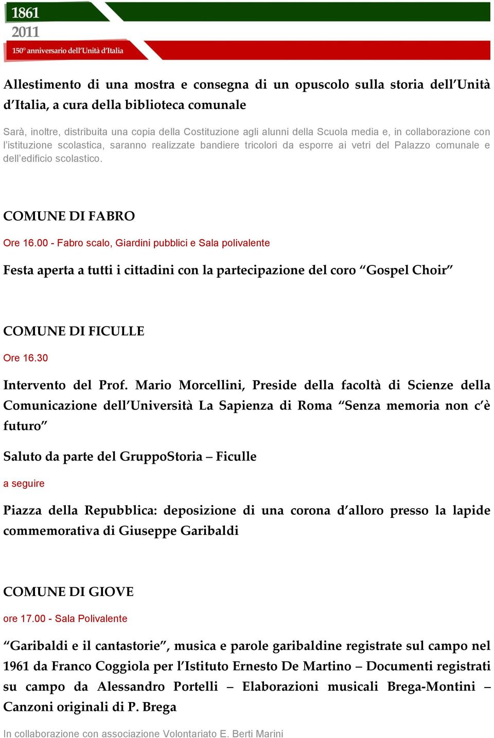 00 - Fabro scalo, Giardini pubblici e Sala polivalente Festa aperta a tutti i cittadini con la partecipazione del coro Gospel Choir COMUNE DI FICULLE Ore 16.30 Intervento del Prof.