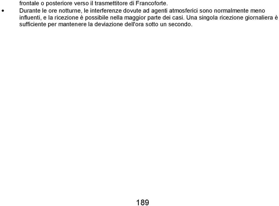 normalmente meno influenti, e la ricezione è possibile nella maggior parte dei