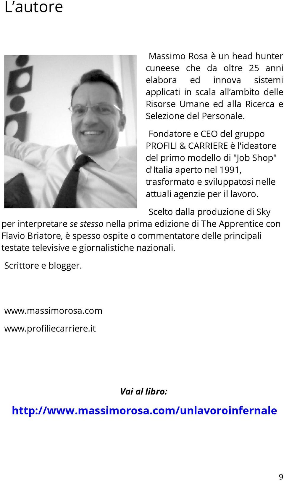 Fondatore e CEO del gruppo PROFILI & CARRIERE è l'ideatore del primo modello di "Job Shop" d'italia aperto nel 1991, trasformato e sviluppatosi nelle attuali