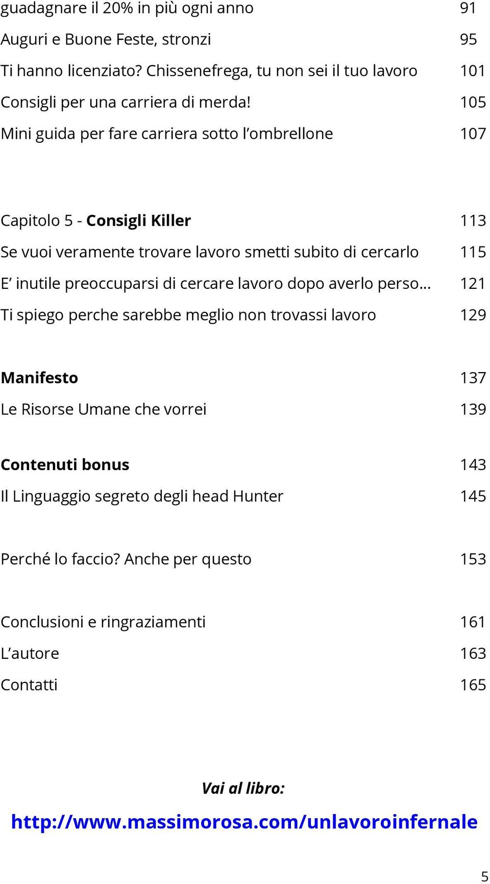 105 Mini guida per fare carriera sotto l ombrellone 107 Capitolo 5 - Consigli Killer 113 Se vuoi veramente trovare lavoro smetti subito di cercarlo 115 E inutile