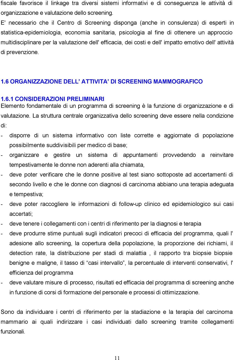 la valutazione dell' efficacia, dei costi e dell' impatto emotivo dell' attività di prevenzione. 1.6 