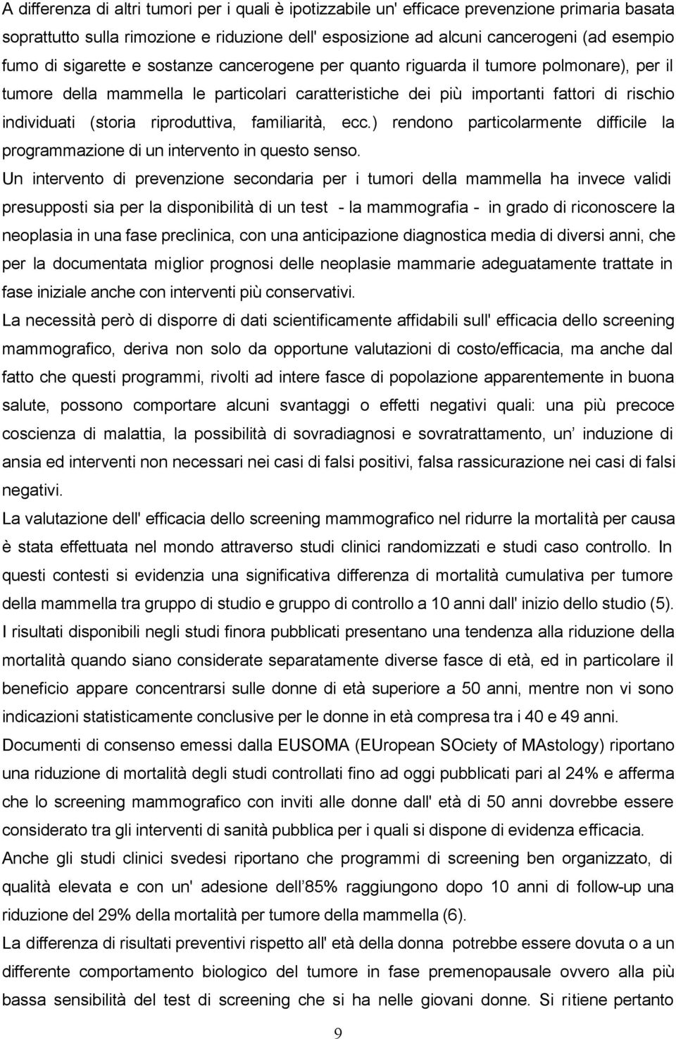 riproduttiva, familiarità, ecc.) rendono particolarmente difficile la programmazione di un intervento in questo senso.