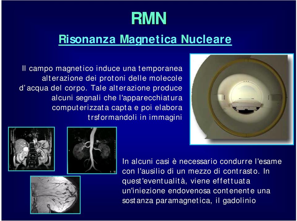 Tale alterazione produce alcuni segnali che l'apparecchiatura computerizzata capta e poi elabora trsformandoli in