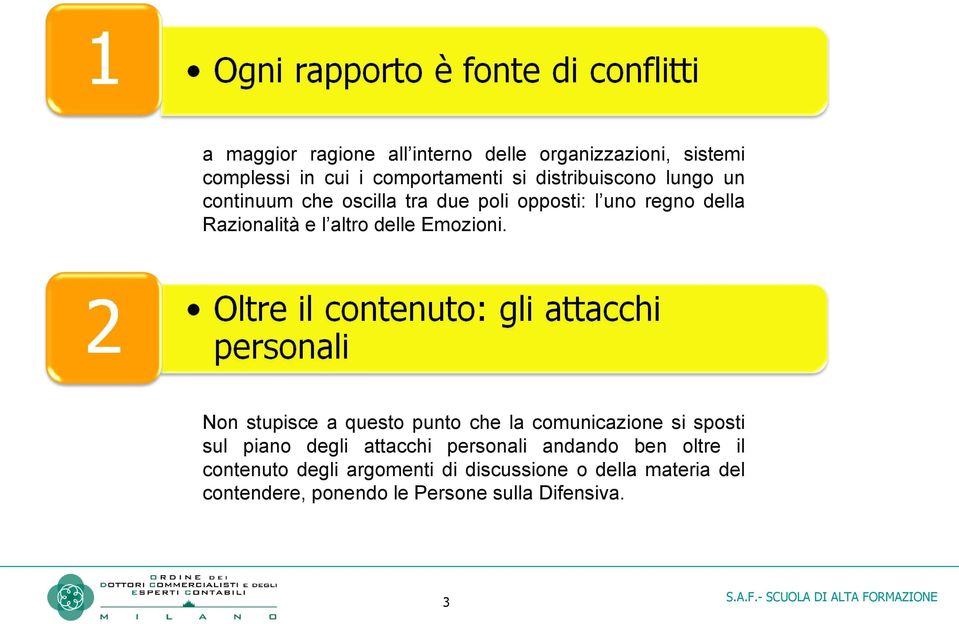 Non stupisce a questo punto che la comunicazione si sposti sul piano degli attacchi personali andando ben oltre