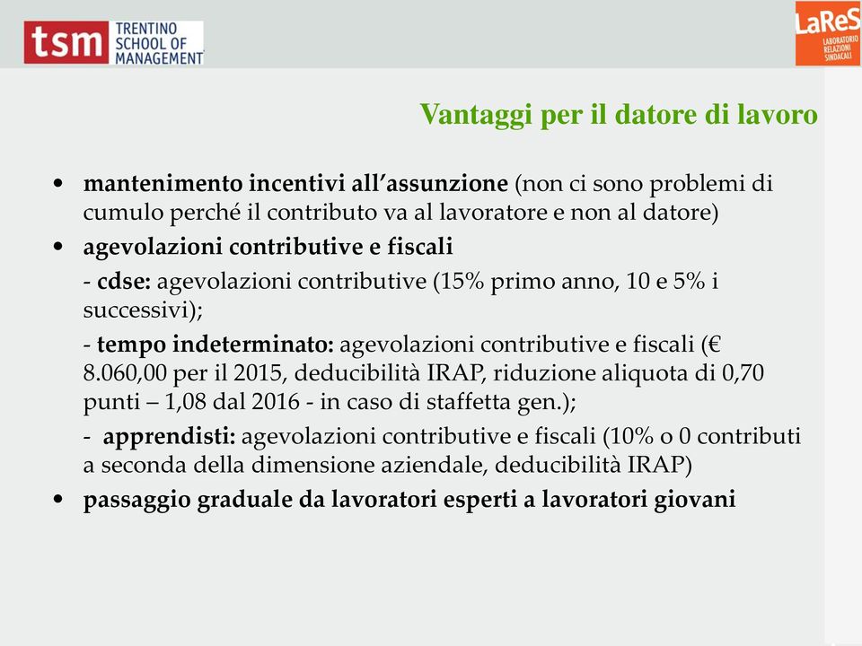 e fiscali ( 8.060,00 per il 2015, deducibilità IRAP, riduzione aliquota di 0,70 punti 1,08 dal 2016 - in caso di staffetta gen.