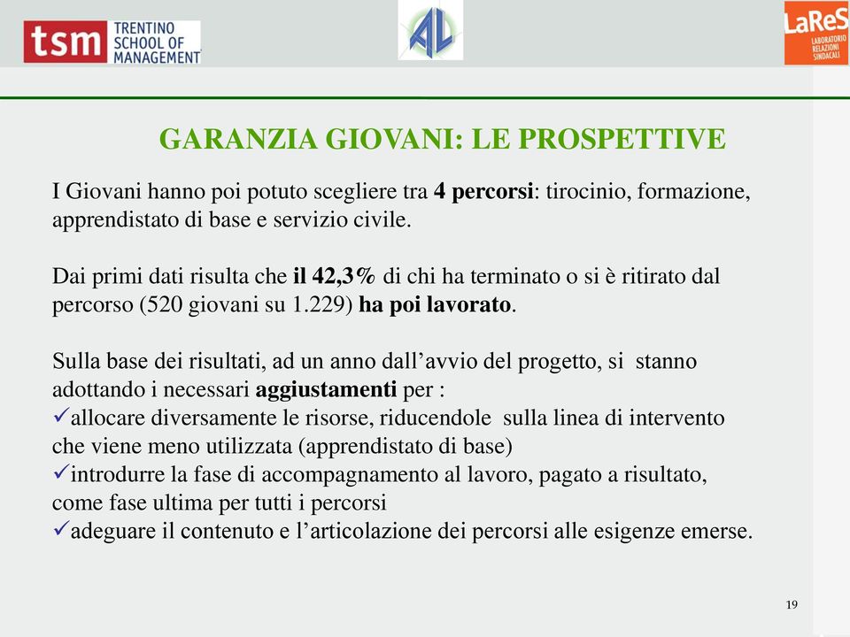 Sulla base dei risultati, ad un anno dall avvio del progetto, si stanno adottando i necessari aggiustamenti per : allocare diversamente le risorse, riducendole sulla linea