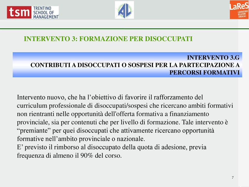 professionale di disoccupati/sospesi che ricercano ambiti formativi non rientranti nelle opportunità dell'offerta formativa a finanziamento provinciale, sia per