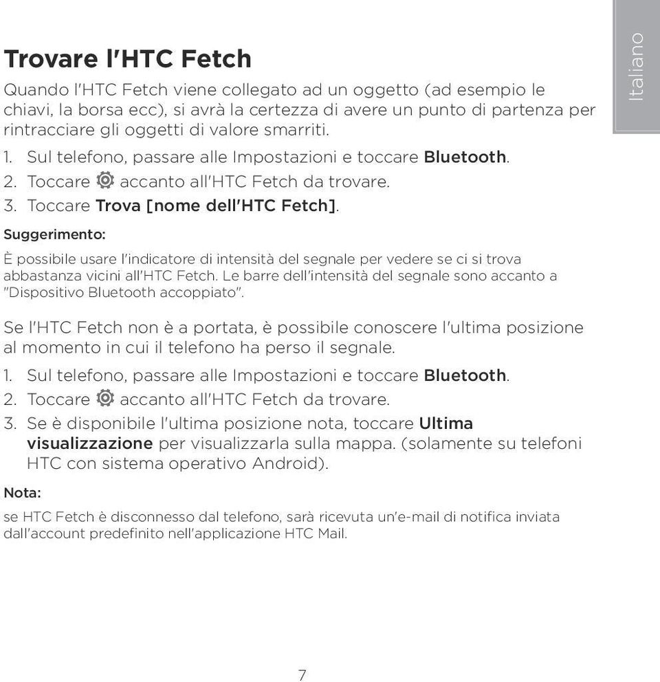 Suggerimento: È possibile usare l'indicatore di intensità del segnale per vedere se ci si trova abbastanza vicini all'htc Fetch.