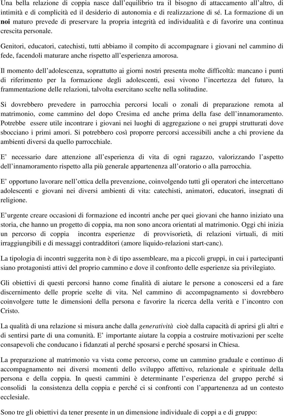 Genitori, educatori, catechisti, tutti abbiamo il compito di accompagnare i giovani nel cammino di fede, facendoli maturare anche rispetto all esperienza amorosa.