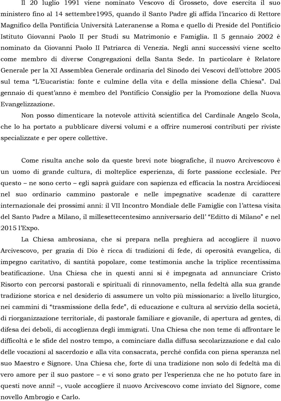 Negli anni successivi viene scelto come membro di diverse Congregazioni della Santa Sede.