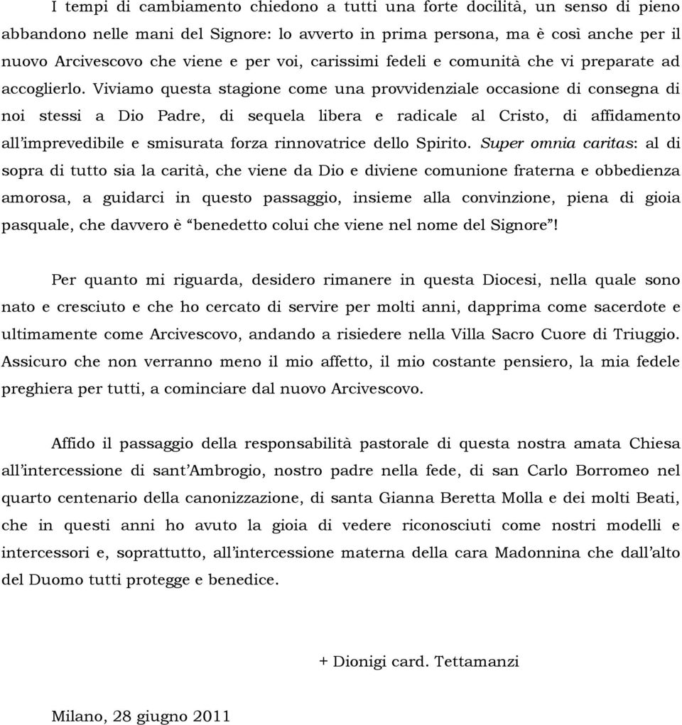 Viviamo questa stagione come una provvidenziale occasione di consegna di noi stessi a Dio Padre, di sequela libera e radicale al Cristo, di affidamento all imprevedibile e smisurata forza