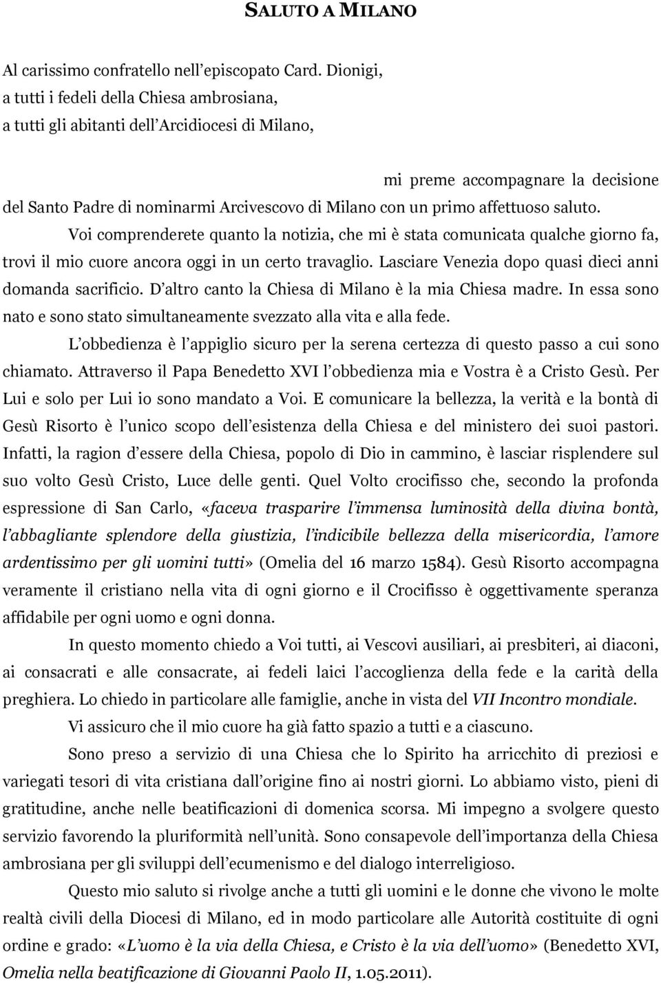 affettuoso saluto. Voi comprenderete quanto la notizia, che mi è stata comunicata qualche giorno fa, trovi il mio cuore ancora oggi in un certo travaglio.