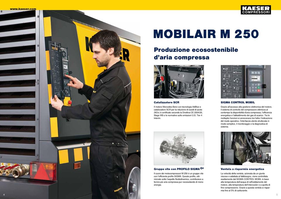 SIGMA CONTROL MOBIL Grazie all accesso alla gestione elettronica del motore, il sistema di controllo del compressore ottimizza al contempo la disponibilità d aria compressa, l efficienza energetica e