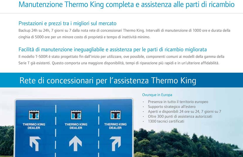 Facilità di manutenzione ineguagliabile e assistenza per le parti di ricambio migliorata Il modello T-500R è stato progettato fin dall inizio per utilizzare, ove possibile, componenti comuni ai