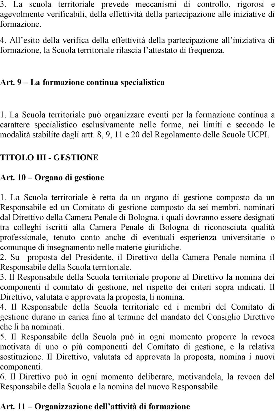 La Scuola territoriale può organizzare eventi per la formazione continua a carattere specialistico esclusivamente nelle forme, nei limiti e secondo le modalità stabilite dagli artt.