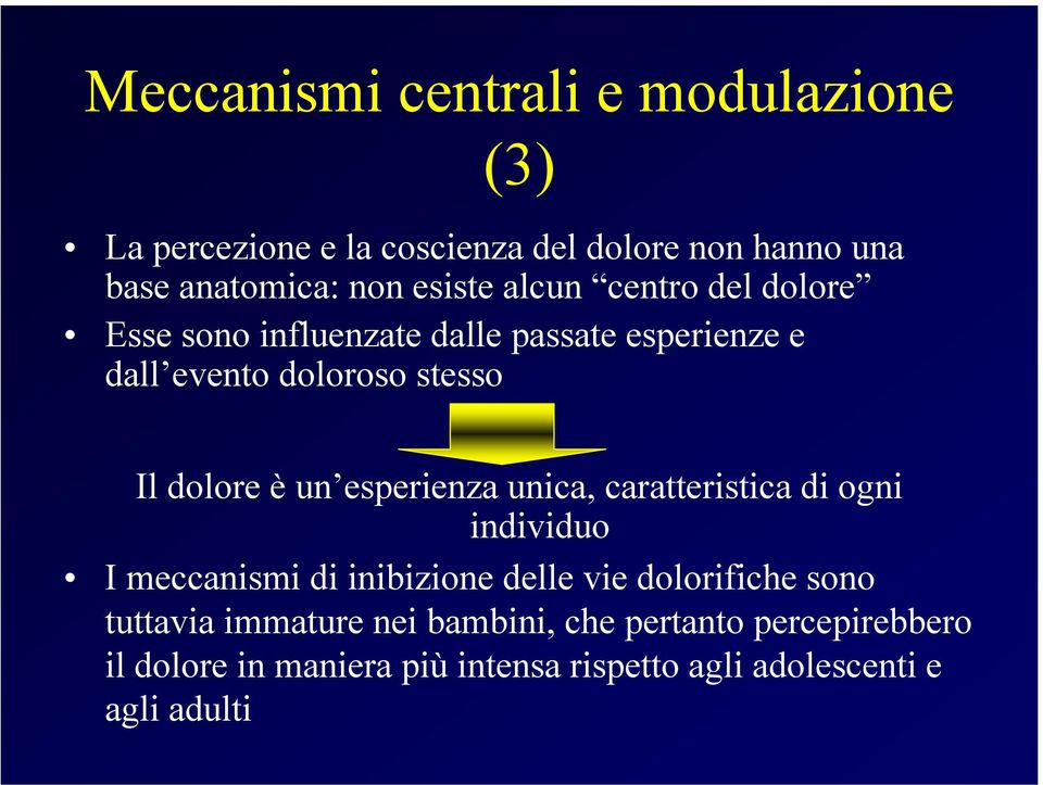 è un esperienza unica, caratteristica di ogni individuo I meccanismi di inibizione delle vie dolorifiche sono