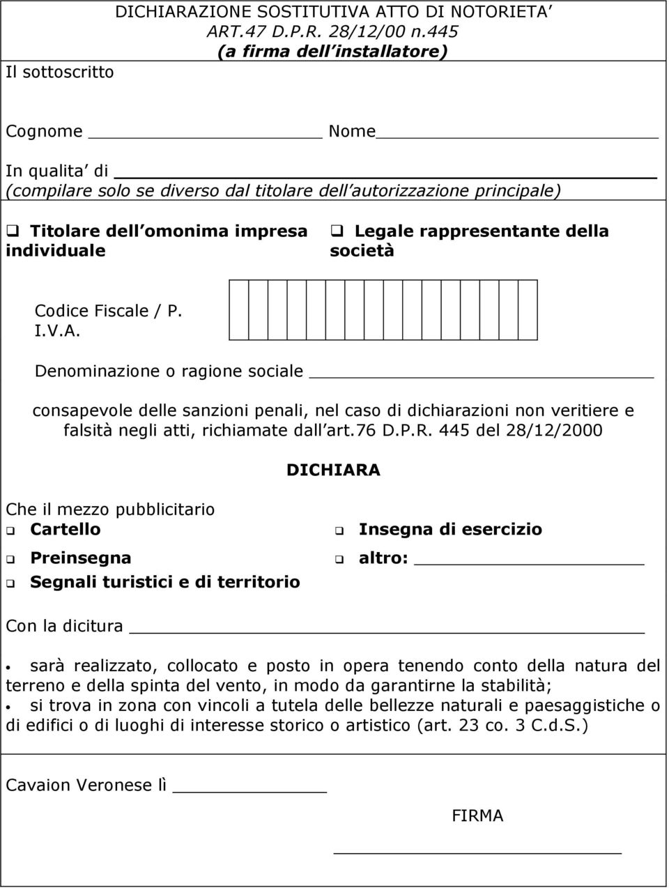 scietà Cdice Fiscale / P. I.V.A. Denminazine ragine sciale cnsapevle delle sanzini penali, nel cas di dichiarazini nn veritiere e falsità negli atti, richiamate dall art.76 D.P.R.