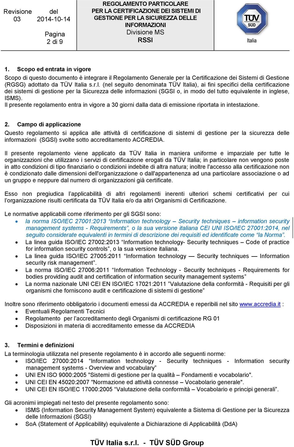 Il presente regolamento entra in vigore a 30 giorni dalla data di emissione riportata in intestazione. 2.