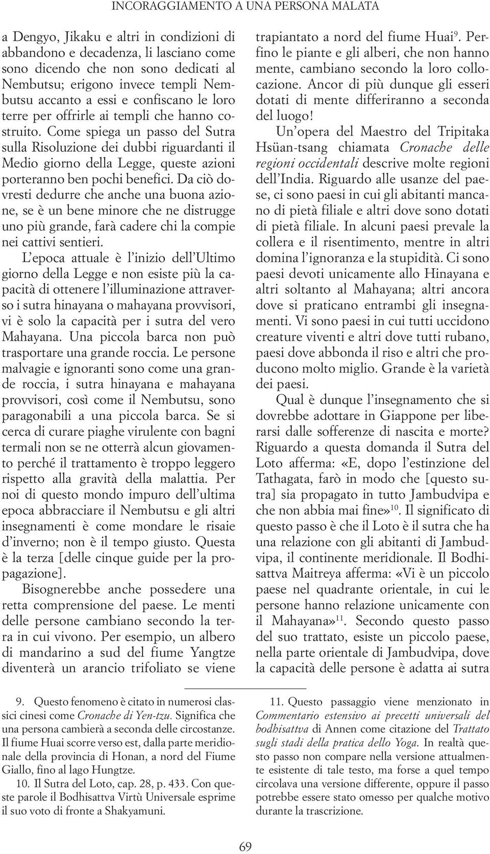 Da ciò dovresti dedurre che anche una buona azione, se è un bene minore che ne distrugge uno più grande, farà cadere chi la compie nei cattivi sentieri.