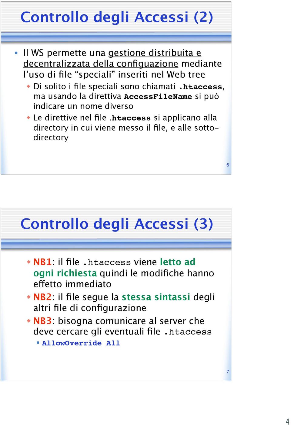 htaccess si applicano alla directory in cui viene messo il file, e alle sottodirectory 6 Controllo degli Accessi (3) NB1: il file.