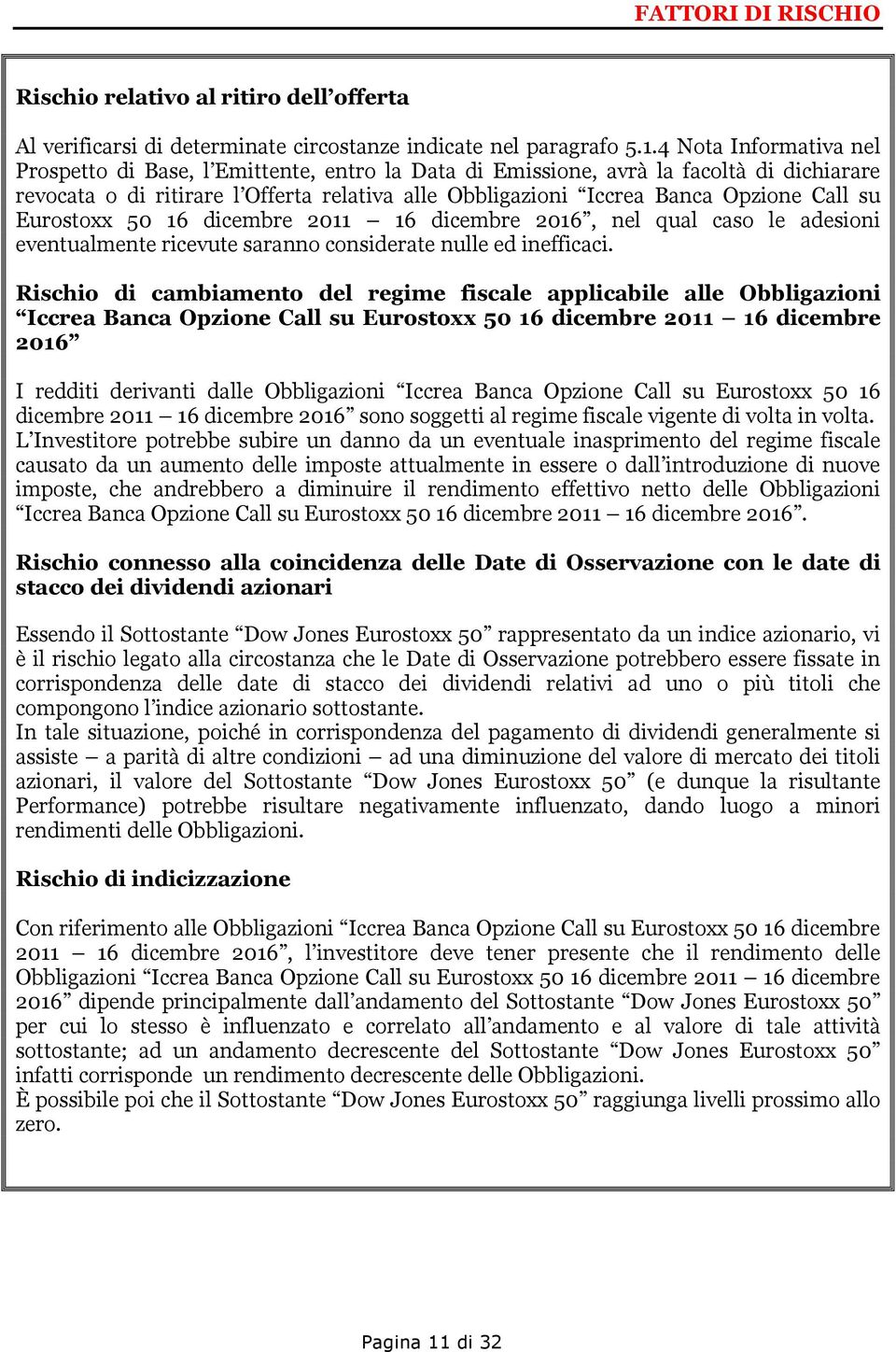 su Eurostoxx 50 16 dicembre 2011 16 dicembre 2016, nel qual caso le adesioni eventualmente ricevute saranno considerate nulle ed inefficaci.