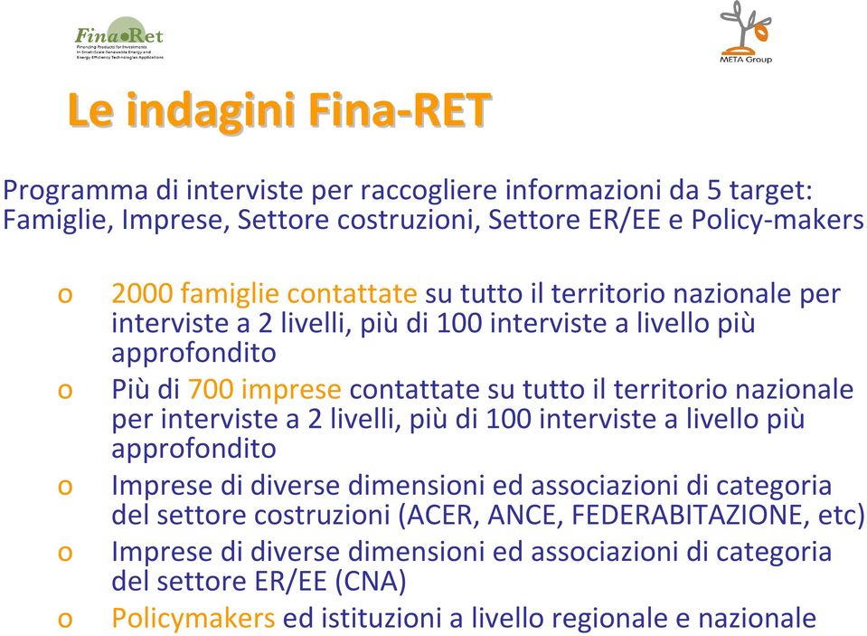 nazionale per interviste a 2 livelli, piùdi 100 interviste a livello più approfondito o Imprese di diverse dimensioni ed associazioni di categoria del settore costruzioni