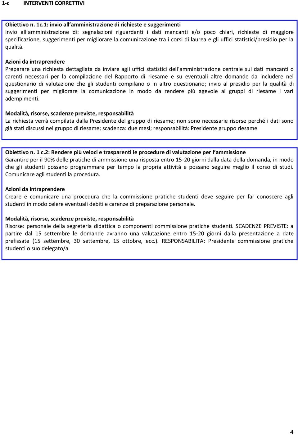 migliorare la comunicazione tra i corsi di laurea e gli uffici statistici/presidio per la qualità.