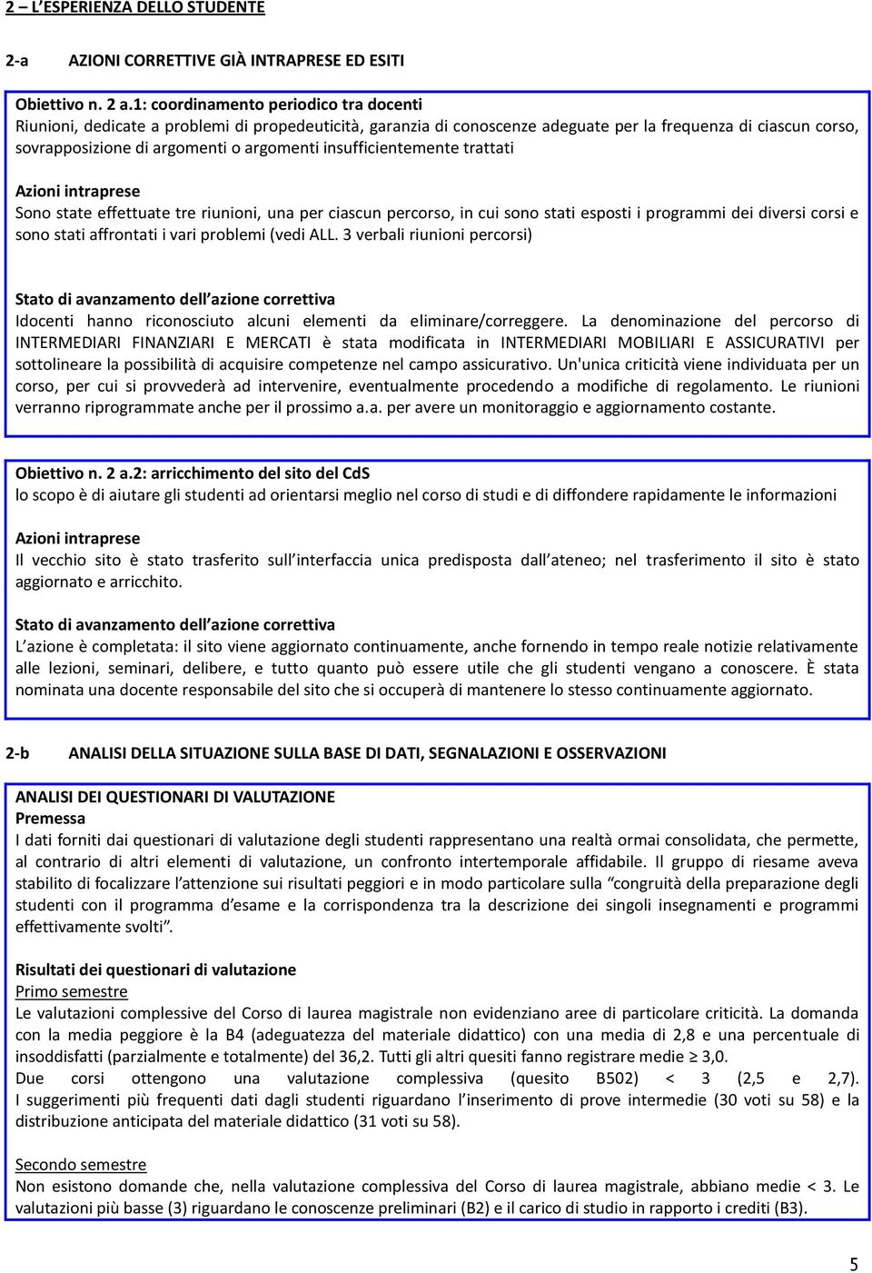 insufficientemente trattati Azioni intraprese Sono state effettuate tre riunioni, una per ciascun percorso, in cui sono stati esposti i programmi dei diversi corsi e sono stati affrontati i vari