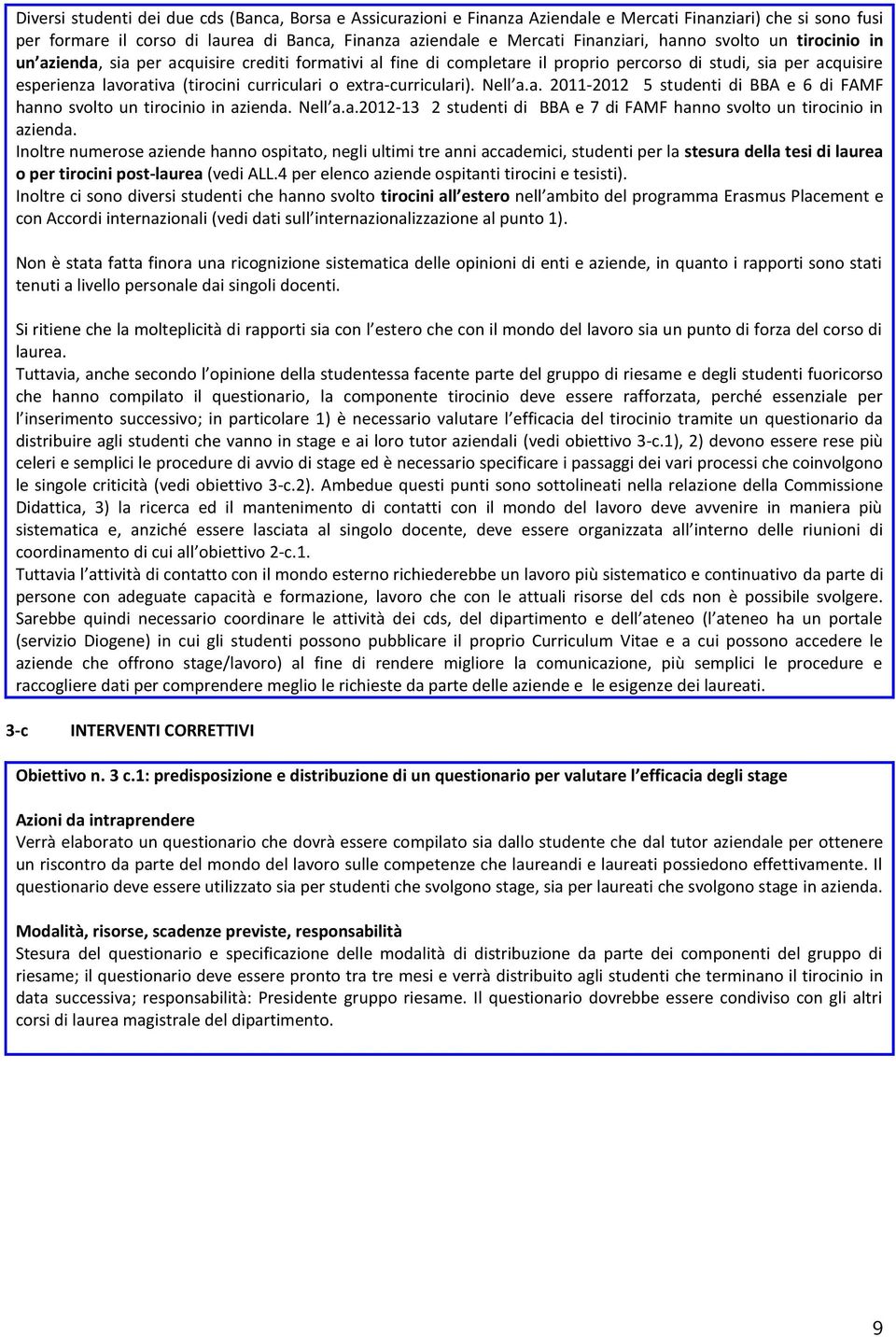 extra-curriculari). Nell a.a. 2011-2012 5 studenti di BBA e 6 di FAMF hanno svolto un tirocinio in azienda. Nell a.a.2012-13 2 studenti di BBA e 7 di FAMF hanno svolto un tirocinio in azienda.