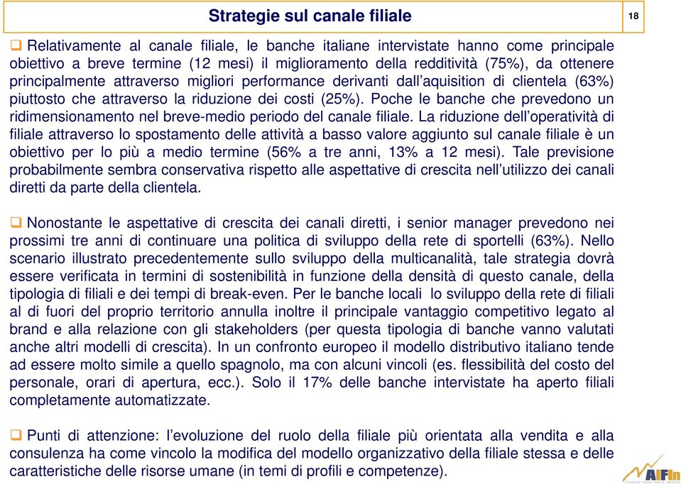 Poche le banche che prevedono un ridimensionamento nel breve-medio periodo del canale filiale.