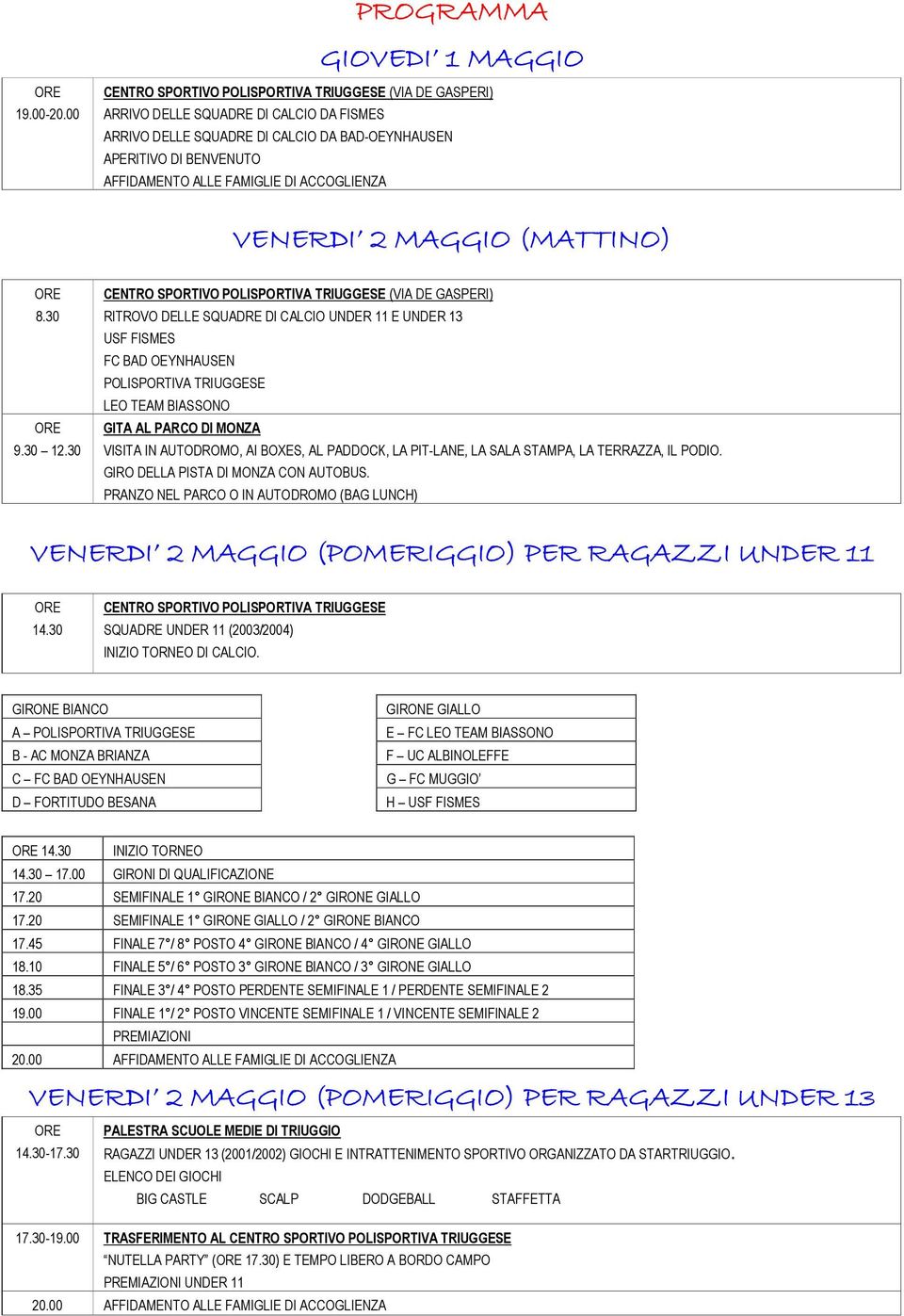 30 RITROVO DELLE SQUADRE DI CALCIO UNDER 11 E UNDER 13 USF FISMES FC BAD OEYNHAUSEN POLISPORTIVA TRIUGGESE LEO TEAM BIASSONO GITA AL PARCO DI MONZA VISITA IN AUTODROMO, AI BOXES, AL PADDOCK, LA