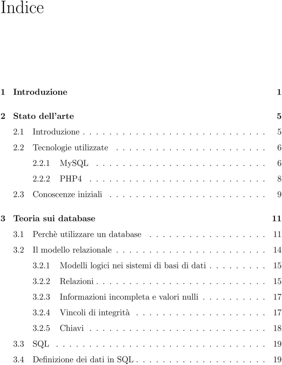 ...................... 14 3.2.1 Modelli logici nei sistemi di basi di dati......... 15 3.2.2 Relazioni.......................... 15 3.2.3 Informazioni incompleta e valori nulli.......... 17 3.