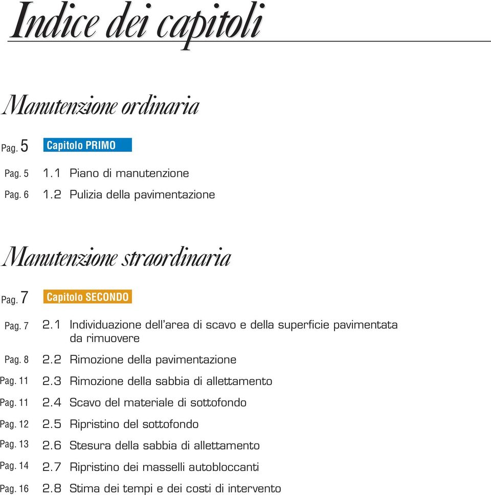 1 Individuazione dell area di scavo e della superficie pavimentata da rimuovere 2.2 Rimozione della pavimentazione 2.