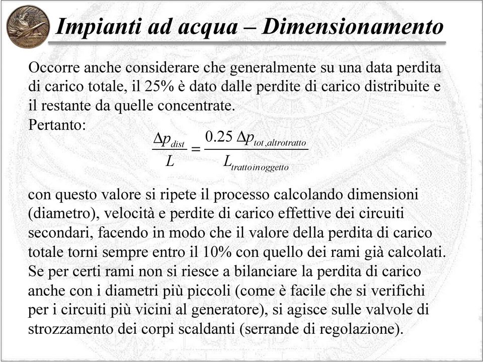 facendo in modo che il valore della perdita di carico totale torni sempre entro il 10% con quello dei rami già calcolati.