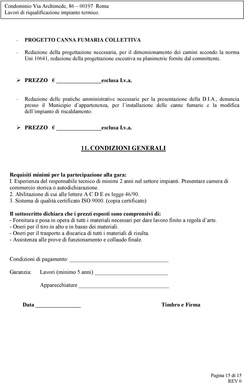 , denuncia presso il Municipio d appartenenza, per l installazione delle canne fumarie e la modifica dell impianto di riscaldamento. 11.