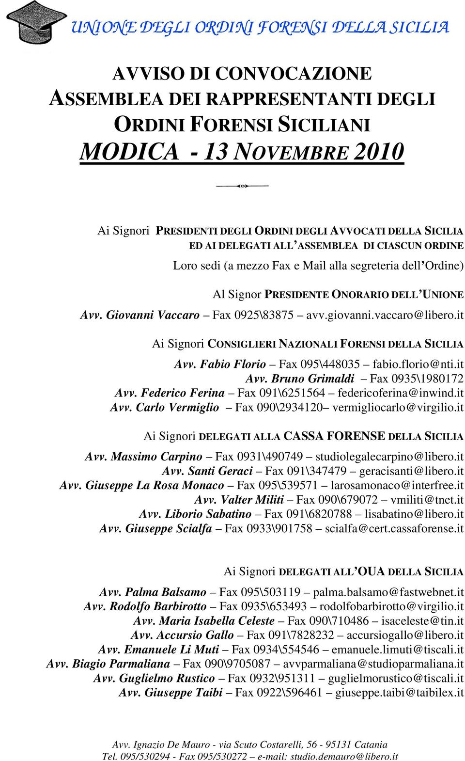 it Ai Signori CONSIGLIERI NAZIONALI FORENSI DELLA SICILIA Avv. Fabio Florio Fax 095\448035 fabio.florio@nti.it Avv. Bruno Grimaldi Fax 0935\1980172 Avv.