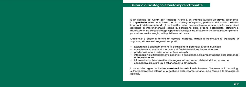 imprenditorialità (come la definizione delle proprie potenzialità, attitudini e motivazioni), sia su quello degli aspetti tecnici legati alla creazione di impresa (adempimenti, procedure,