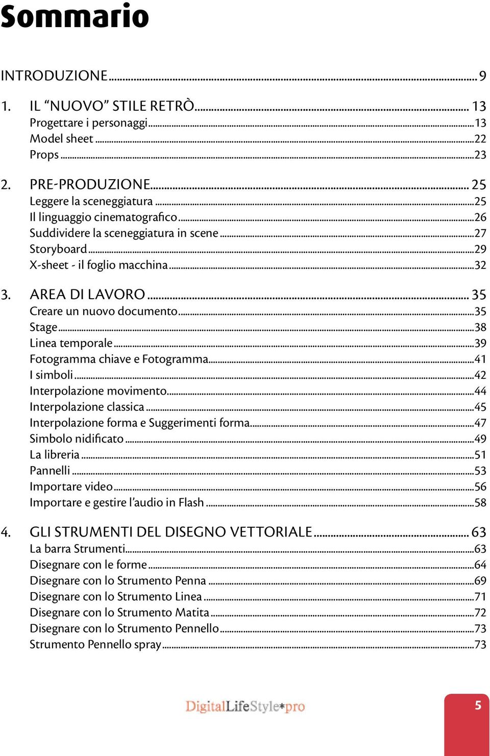 ..39 Fotogramma chiave e Fotogramma...41 I simboli...42 Interpolazione movimento...44 Interpolazione classica...45 Interpolazione forma e Suggerimenti forma...47 Simbolo nidificato...49 La libreria.