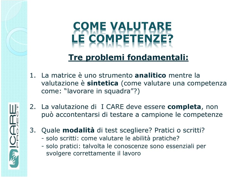 squadra?) 2. La valutazione di I CARE deve essere completa, non può accontentarsi di testare a campione le competenze 3.