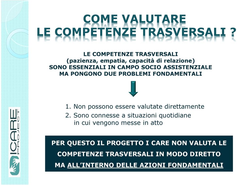 ASSISTENZIALE MA PONGONO DUE PROBLEMI FONDAMENTALI 1. Non possono essere valutate direttamente 2.