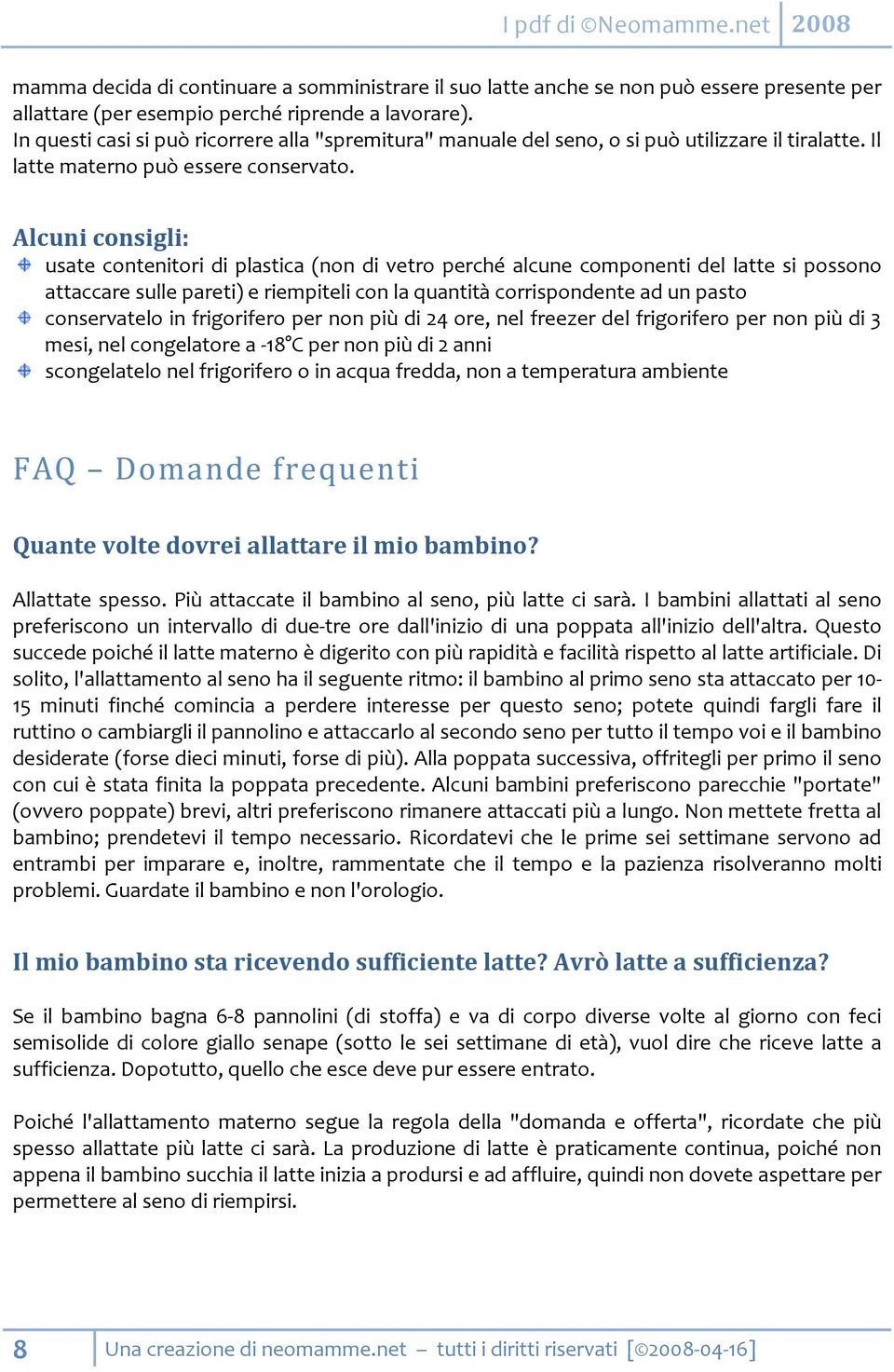 Alcuni consigli: usate contenitori di plastica (non di vetro perché alcune componenti del latte si possono attaccare sulle pareti) e riempiteli con la quantità corrispondente ad un pasto conservatelo