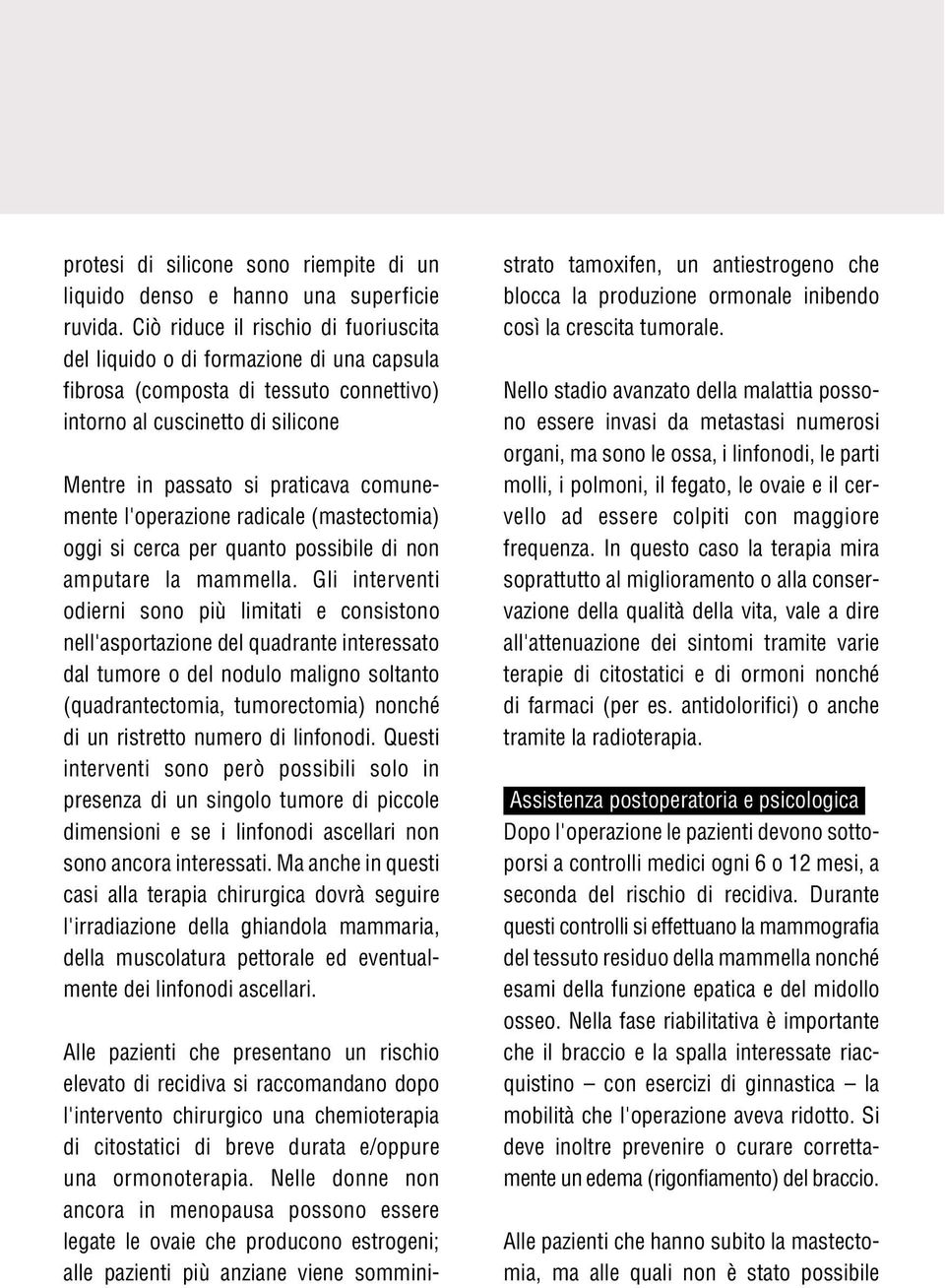 l'operazione radicale (mastectomia) oggi si cerca per quanto possibile di non amputare la mammella.