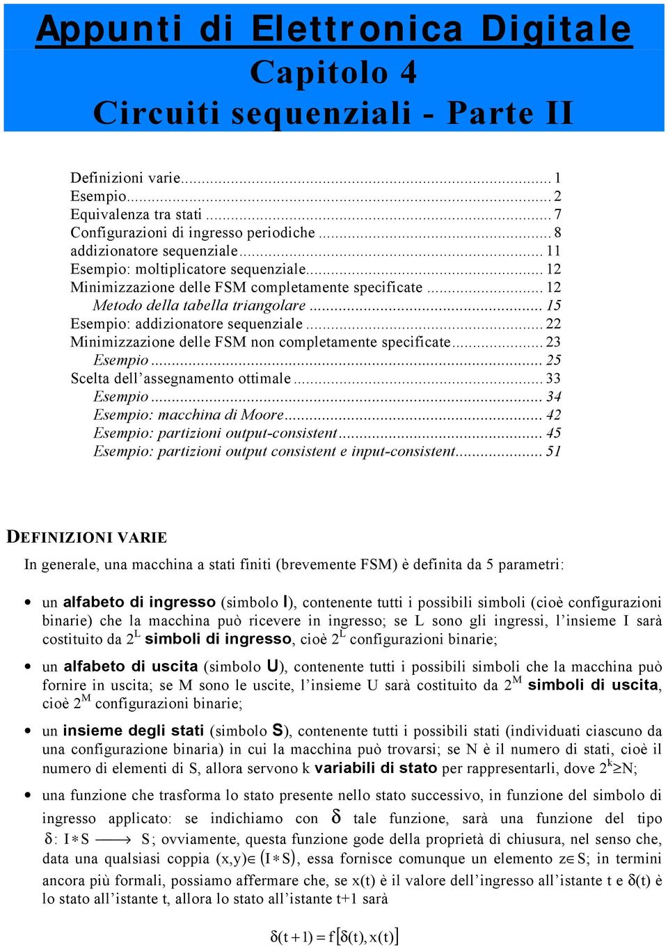 .. Minimizzazione delle FM non completamente specificate... sempio... celta dell assegnamento ottimale... sempio... sempio: macchina di Moore... sempio: partizioni output-consistent.