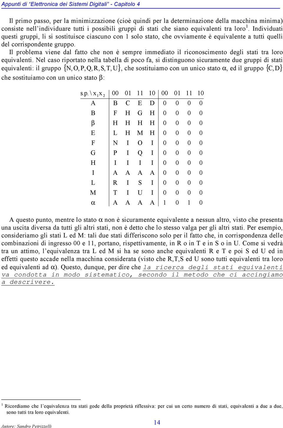 l problema viene dal fatto che non è sempre immediato il riconoscimento degli stati tra loro equivalenti.