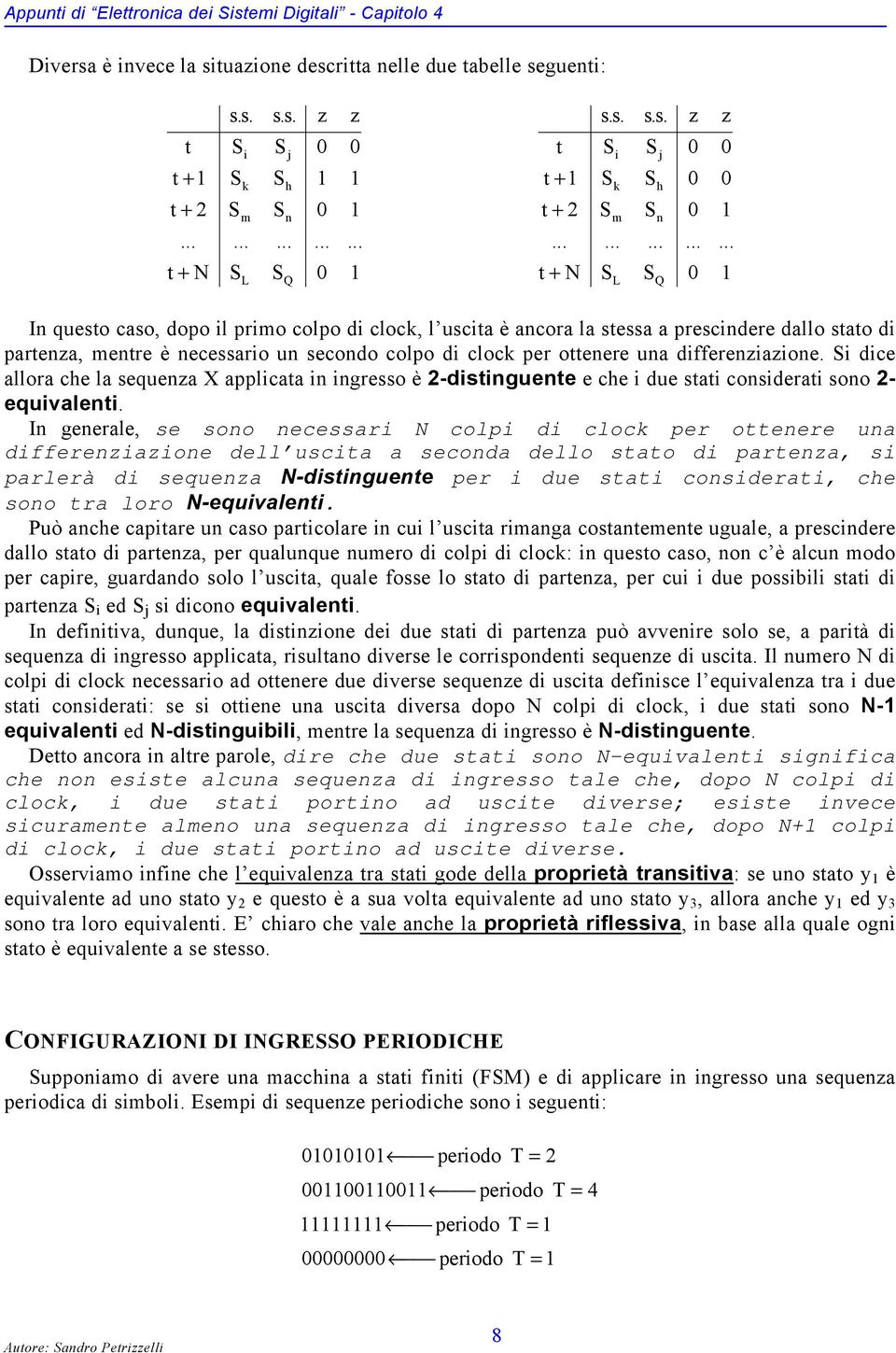 i dice allora che la sequenza applicata in ingresso è -distinguente e che i due stati considerati sono - equivalenti.