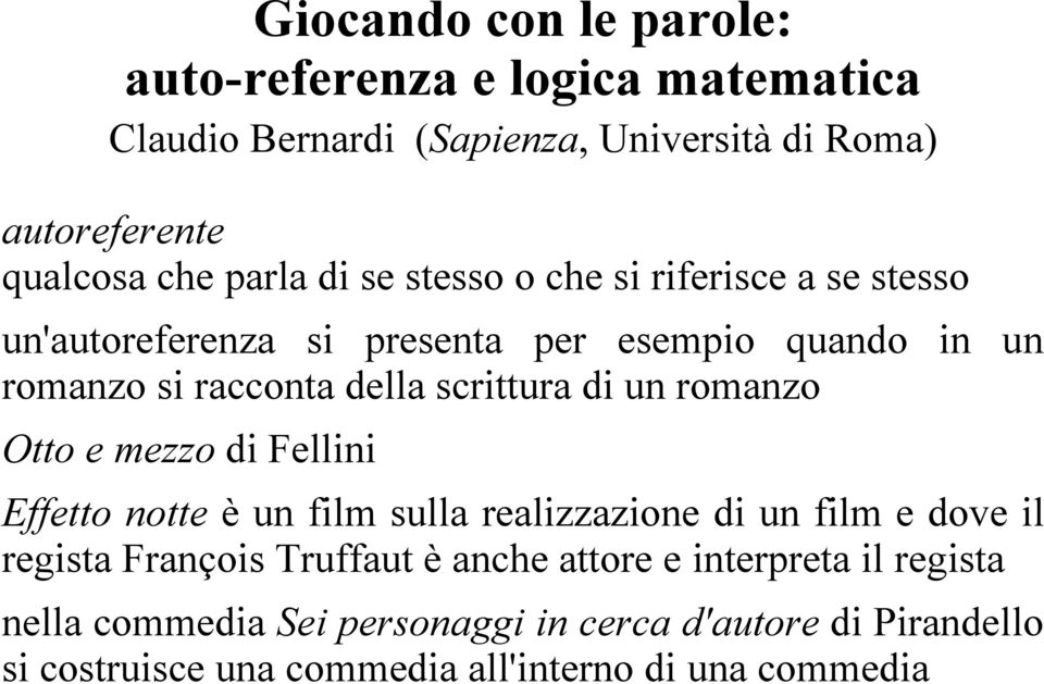 romanzo Otto e mezzo di Fellini Effetto notte è un film sulla realizzazione di un film e dove il regista François Truffaut è anche attore e
